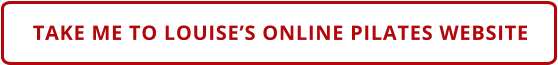 TAKE ME TO LOUISE’S ONLINE PILATES WEBSITE