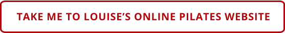 TAKE ME TO LOUISE’S ONLINE PILATES WEBSITE